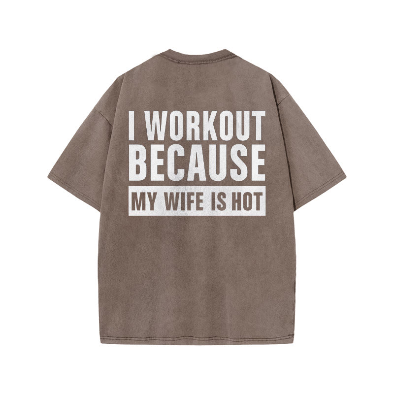 100% Cotton I Workout Because My Wife Is Hot Gym Print Acid Washed T-shirt - Coffee - US20-22(3XL) - image 6