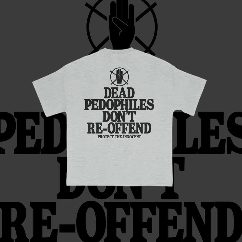 Unisex Dead Pedophiles Don't Re-offend Protect The Innocent Print T-shirt