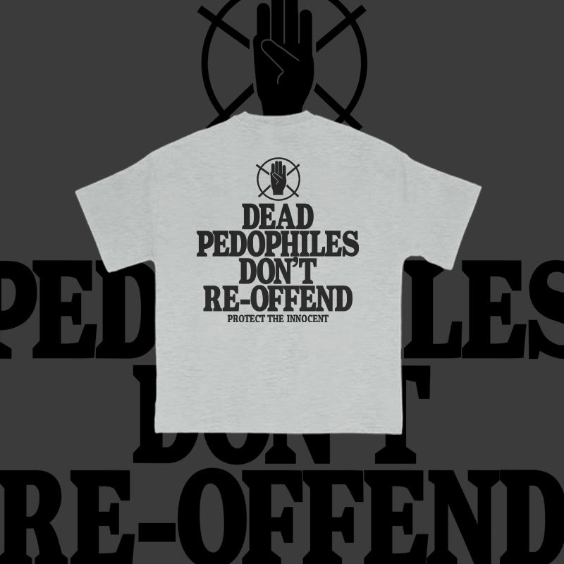 Unisex Dead Pedophiles Don't Re-offend Protect The Innocent Print T-shirt