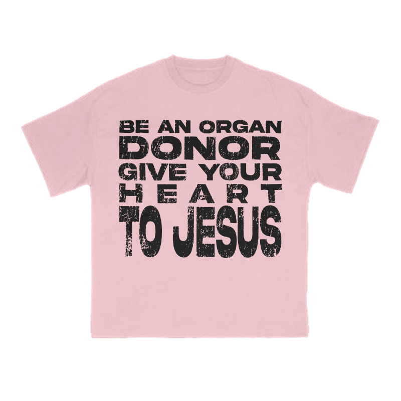 Be An Organ Donor Give Your Heart To Jesus Print T-shirt - Pink - US16-18(2XL) - image 9