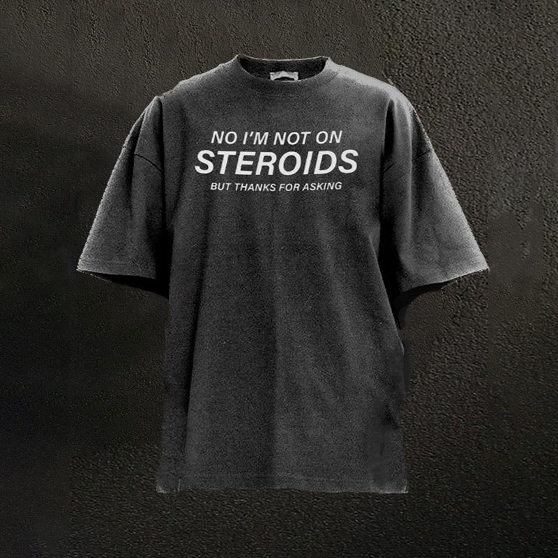 100% Cotton No I'm Not On Steroids But Thanks For Asking Printed Washed T-shirt - Black - 2XL - image 4
