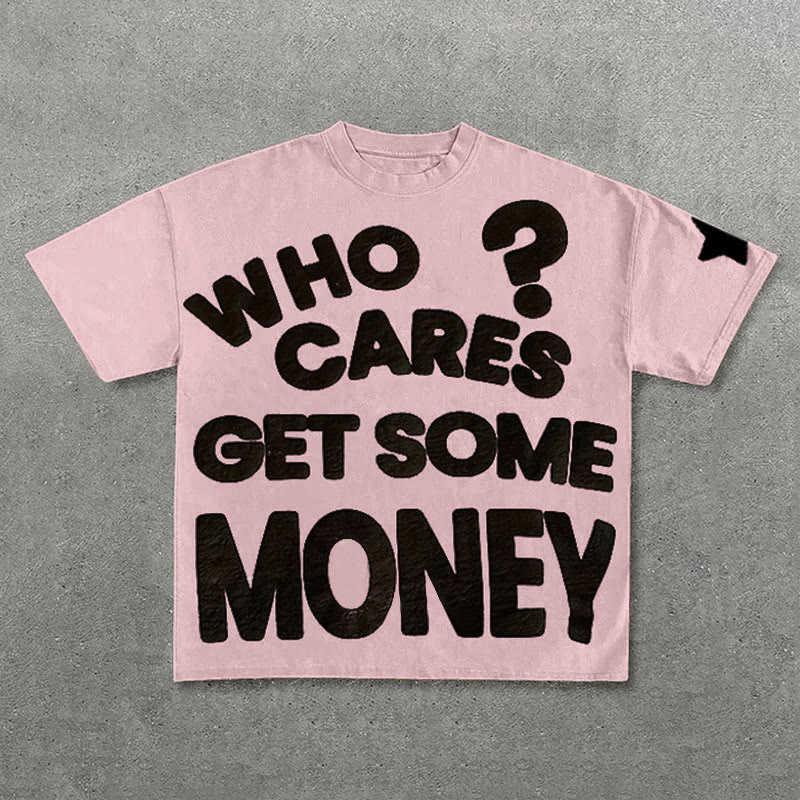 100% Cotton Who Cares Get Some Money Chasing Money Print T-shirt
