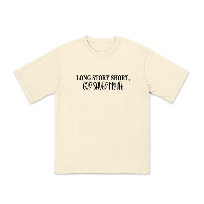 Unisex 100% Cotton Long Story Short,God Saved My Life Print T-shirt