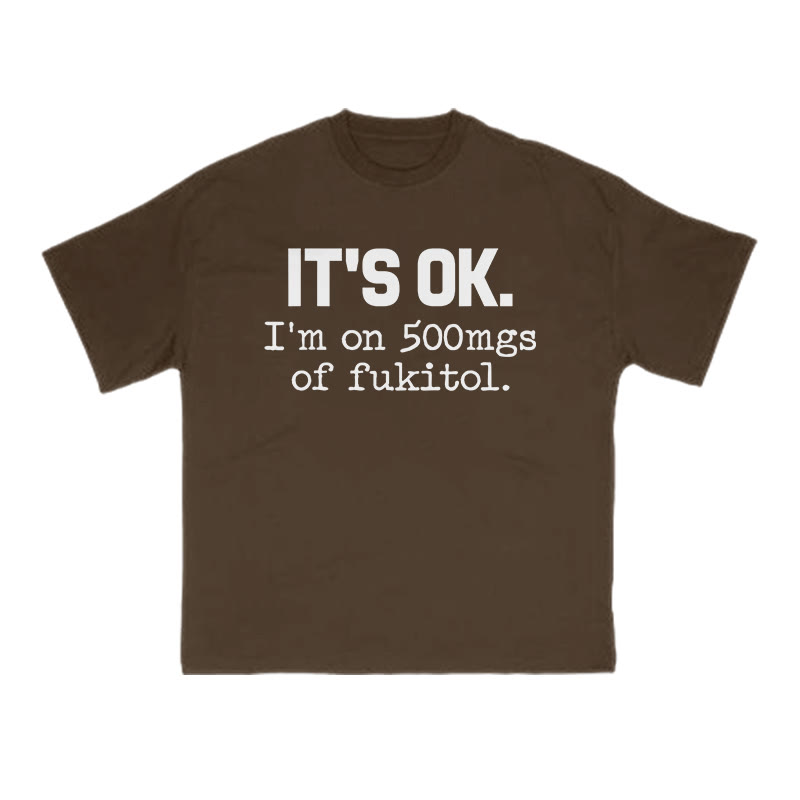 It's Ok I'm On 500mgs Of Fukitol Print T-shirt - Coffee - US16-18(2XL) - image 6