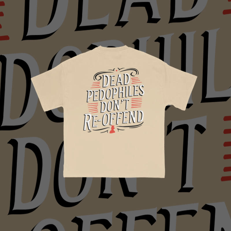 Unisex Dead Pedophiles Don't Re-offend Print T-shirt