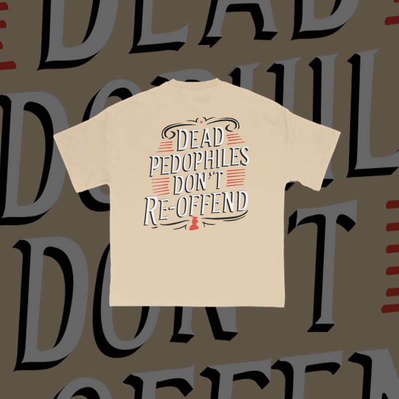 Unisex Dead Pedophiles Don't Re-offend Print T-shirt