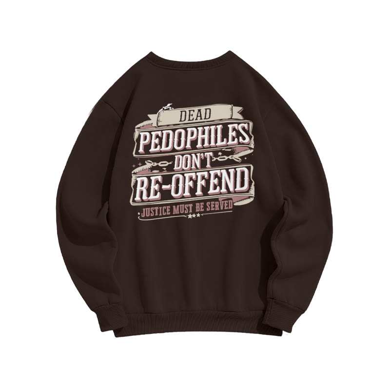 Dead Pedophiles Don't Re-offend Justice Must Be Served Print Sweatshirt - Coffee - US16-18(2XL) - image 5