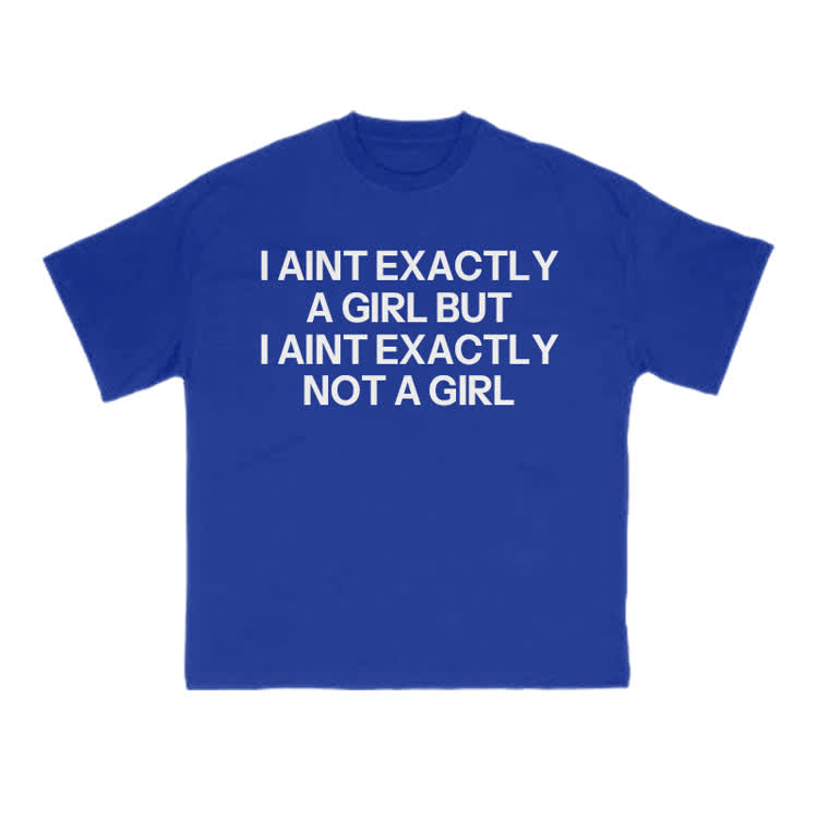 I Ain't Exactly A Girl But I Ain't Exactly Not A Girl Print T-shirt - Blue - US16-18(2XL) - image 9