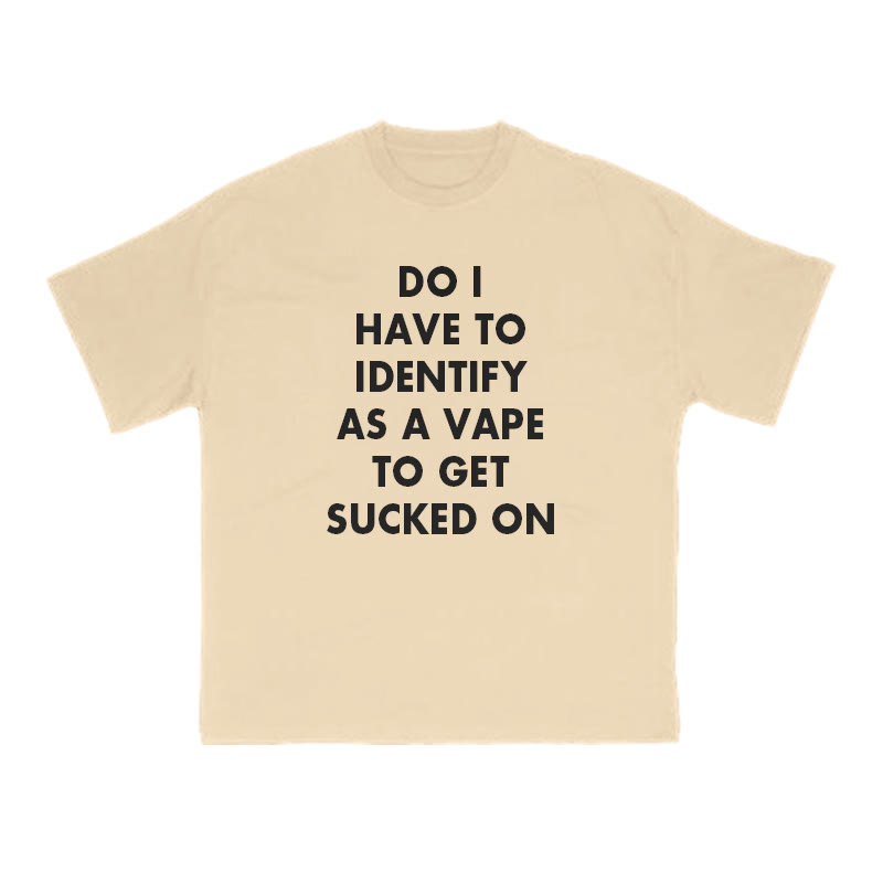 Do I Have To Identify As A Vape To Get Sucked On Print T-shirt - Apricot - US16-18(2XL) - image 5