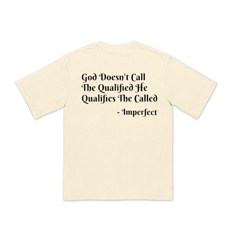 Unisex 100% Cotton God Doesn't Call The Qualified He Qualifies The Called Print T-shirt