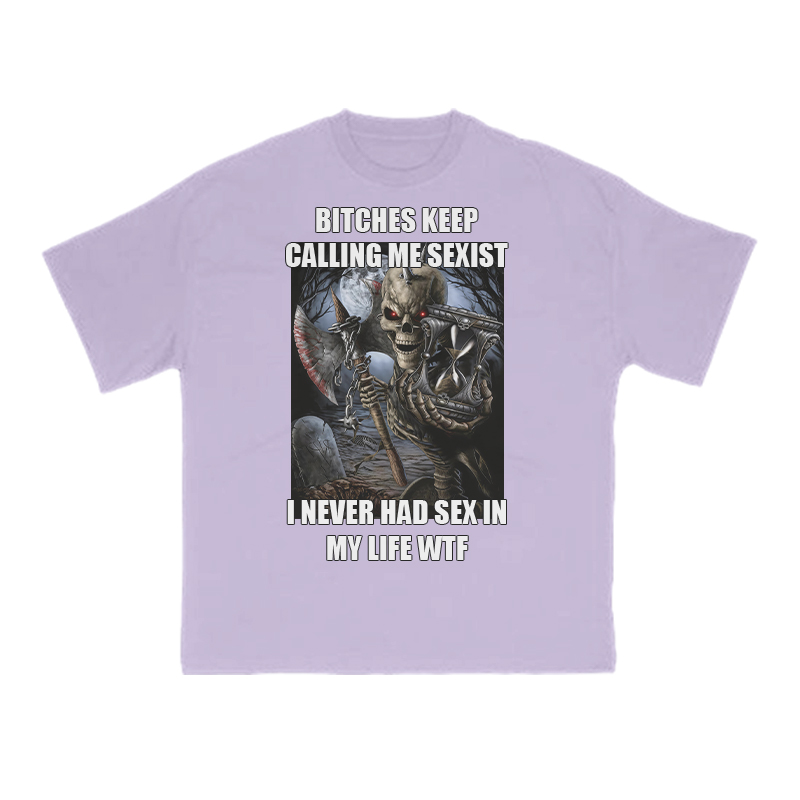 Bitches Keep Calling Me Sexist I Never Had Sex In My Life Wtf Print T-shirt - Purple - US16-18(2XL) - image 8