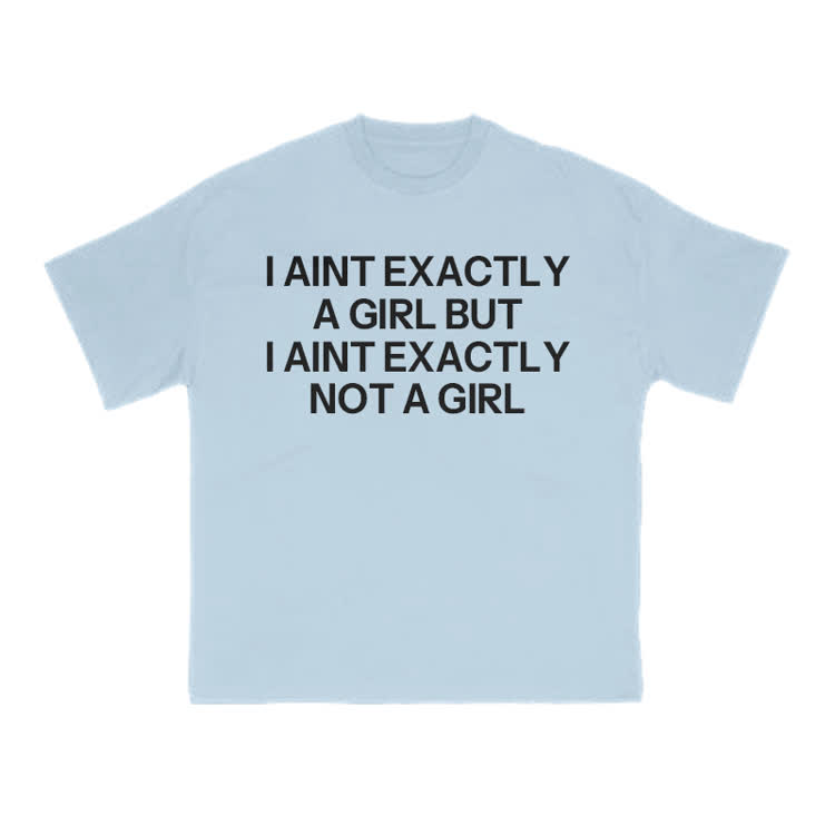 I Ain't Exactly A Girl But I Ain't Exactly Not A Girl Print T-shirt - Light Blue - US16-18(2XL) - image 10