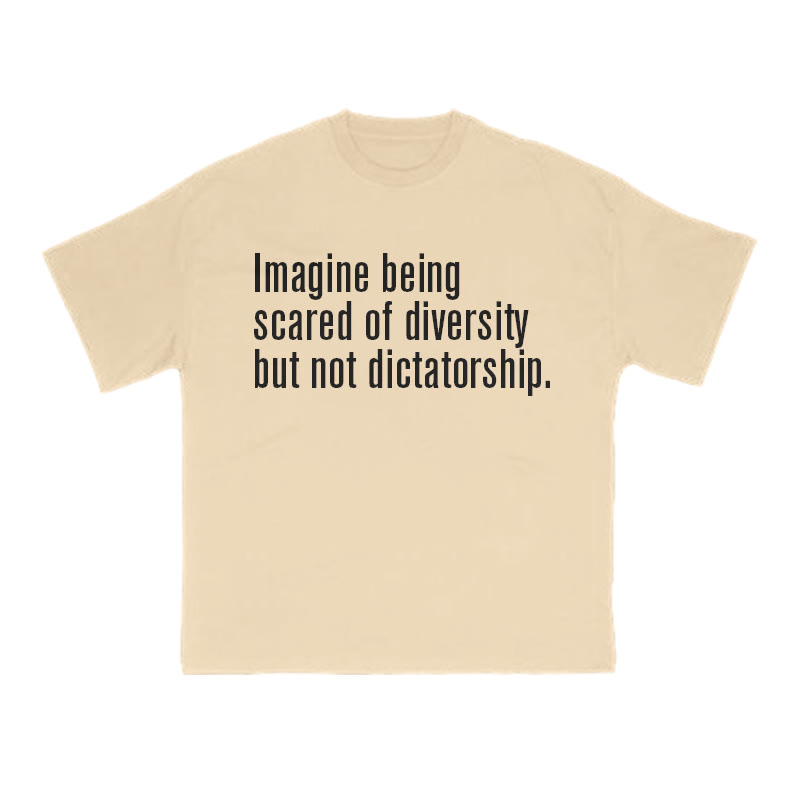 Unisex 100% Cotton Imagine Being Scared Of Diversity But Not Dictatorship Print T-shirt - Apricot - US16-18(2XL) - image 5