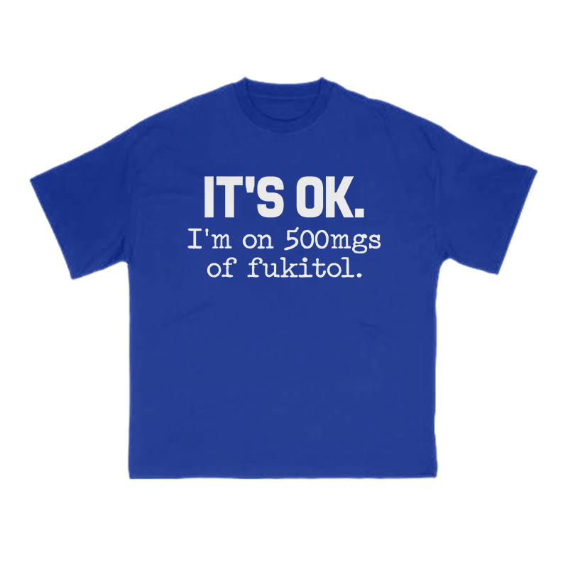 It's Ok I'm On 500mgs Of Fukitol Print T-shirt - Blue - US16-18(2XL) - image 8