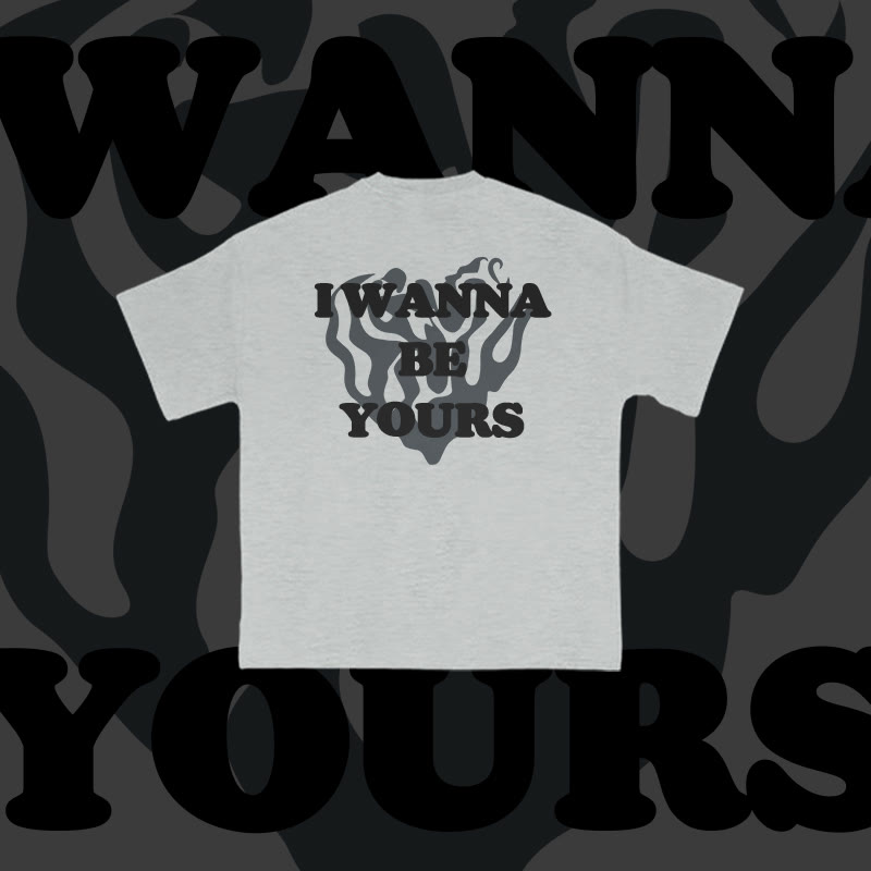 Unisex I Wanna Be Yours Print T-shirt