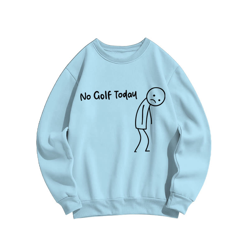 No Golf Today Shirt – Funny Golf Lover Print Sweatshirt - Blue - US16-18(2XL) - image 6