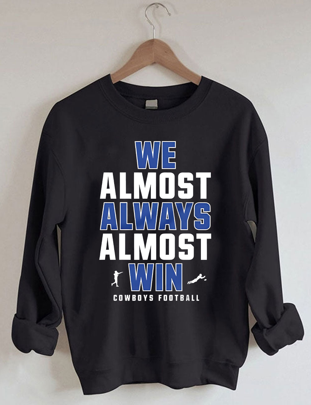 We Almost Always Almost Win Dallas Cowboys Sweatshirt