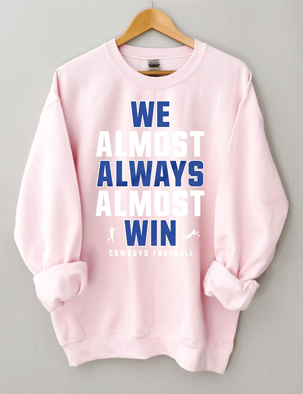 We Almost Always Almost Win Dallas Cowboys Sweatshirt