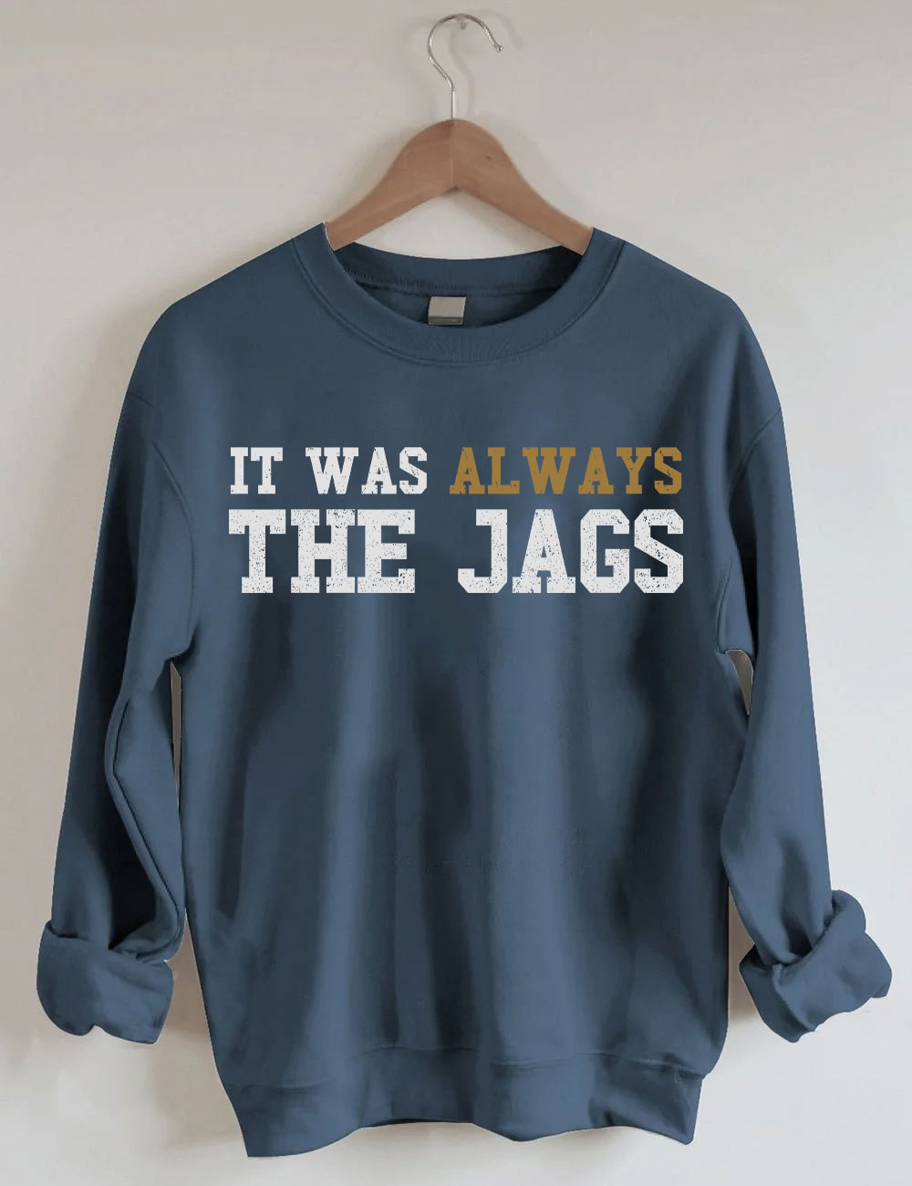 It Was Always the Jags Sweatshirt