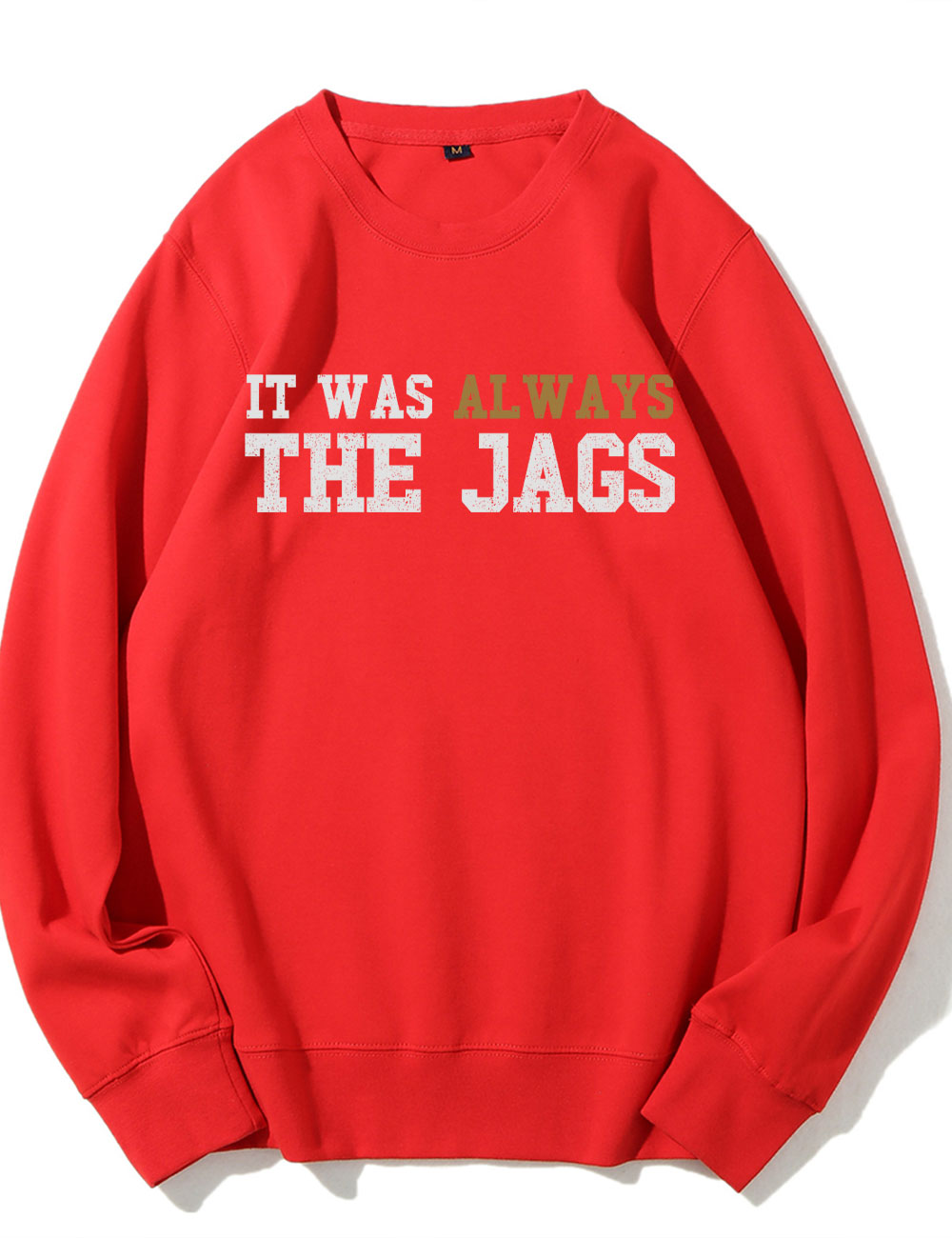 It Was Always the Jags Sweatshirt