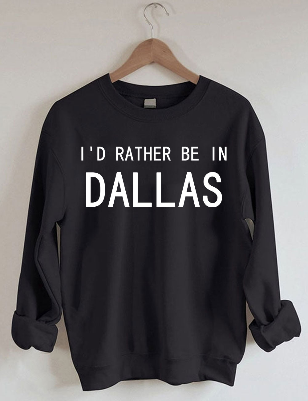 I'd Rather Be In Dallas Sweatshirt