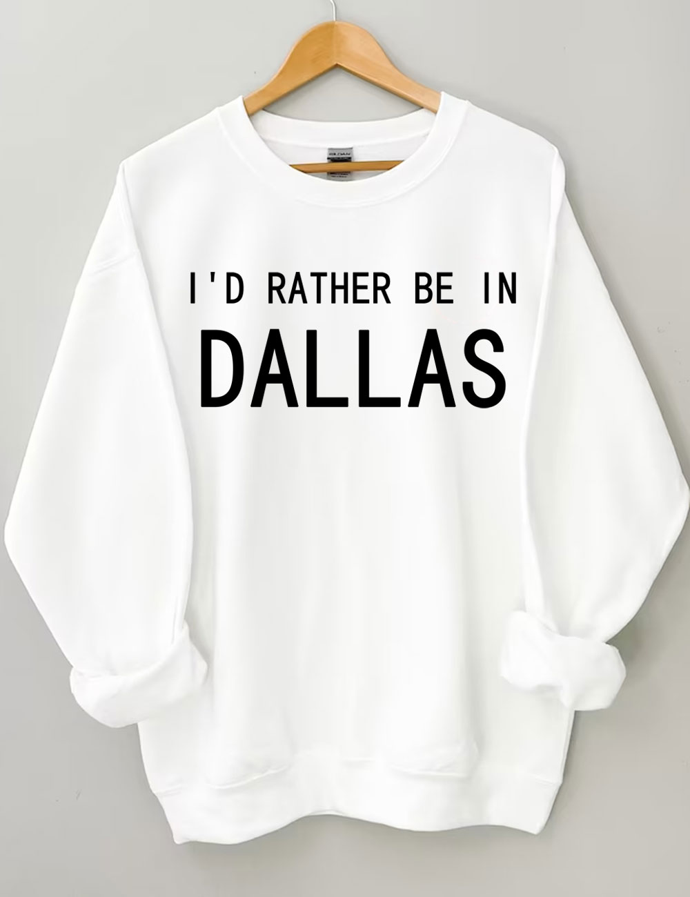 I'd Rather Be In Dallas Sweatshirt