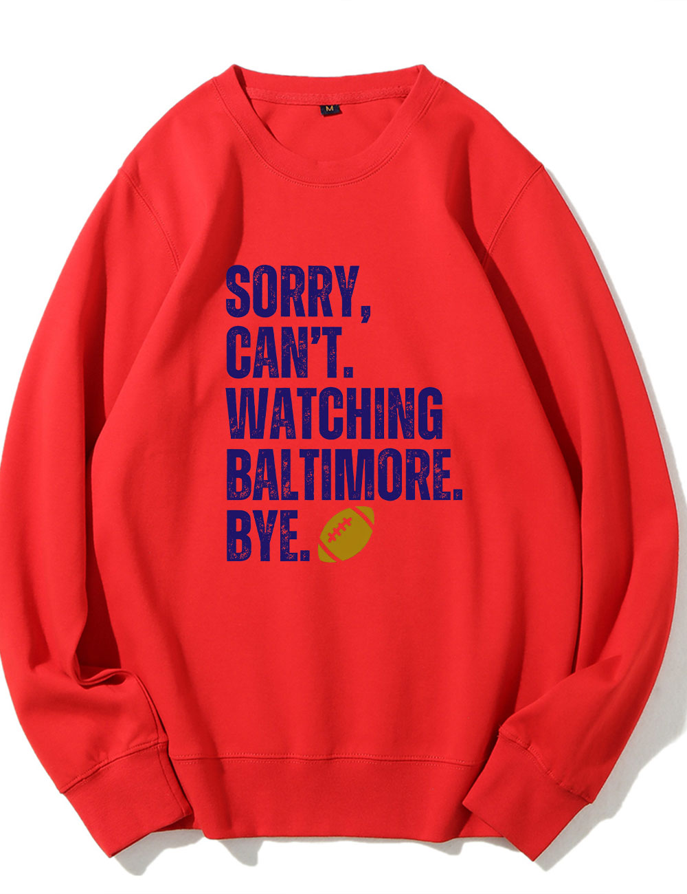 Sorry Can't Watching Baltimore Bye Funny Football Sweatshirt