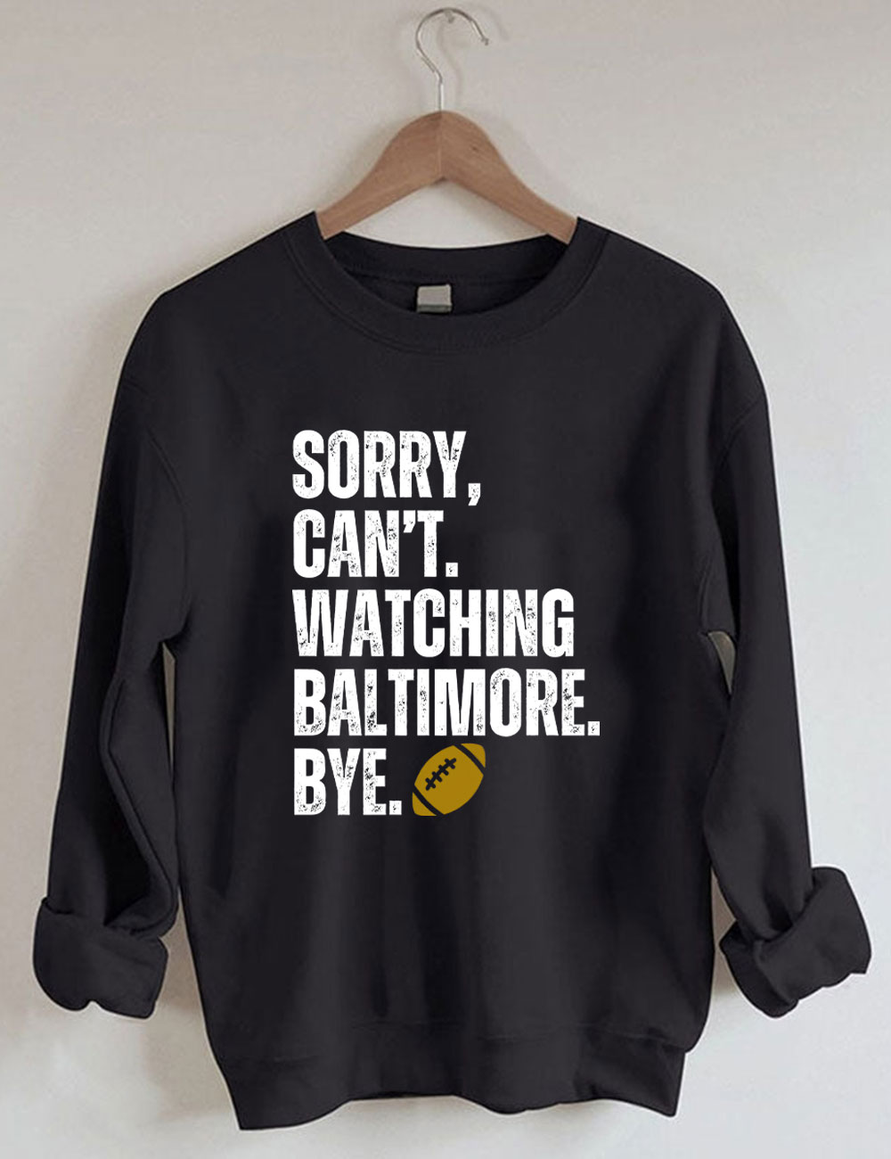 Sorry Can't Watching Baltimore Bye Funny Football Sweatshirt