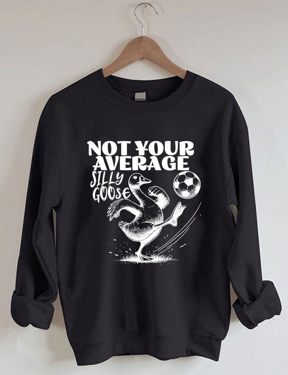 Not Your Average Silly Goose Funny Soccer Sweatshirt