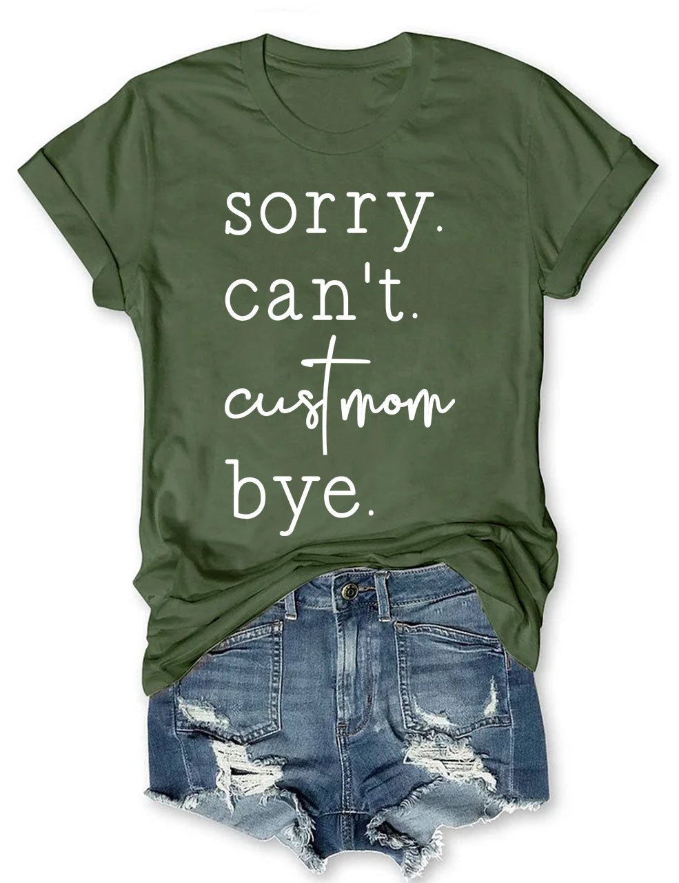 Sorry. Can't. Custom. Bye T-shirt