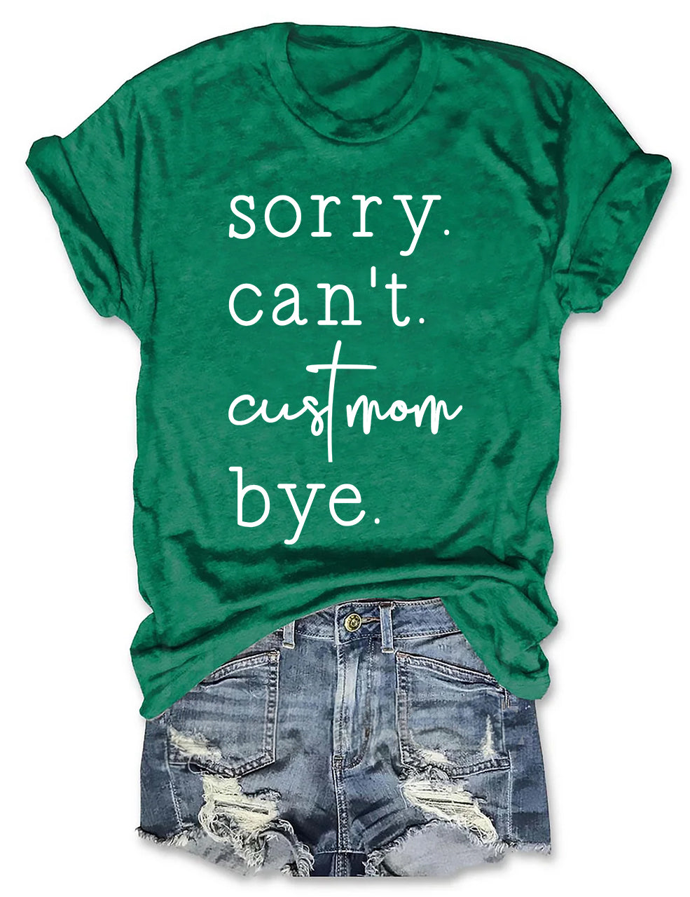 Sorry. Can't. Custom. Bye T-shirt