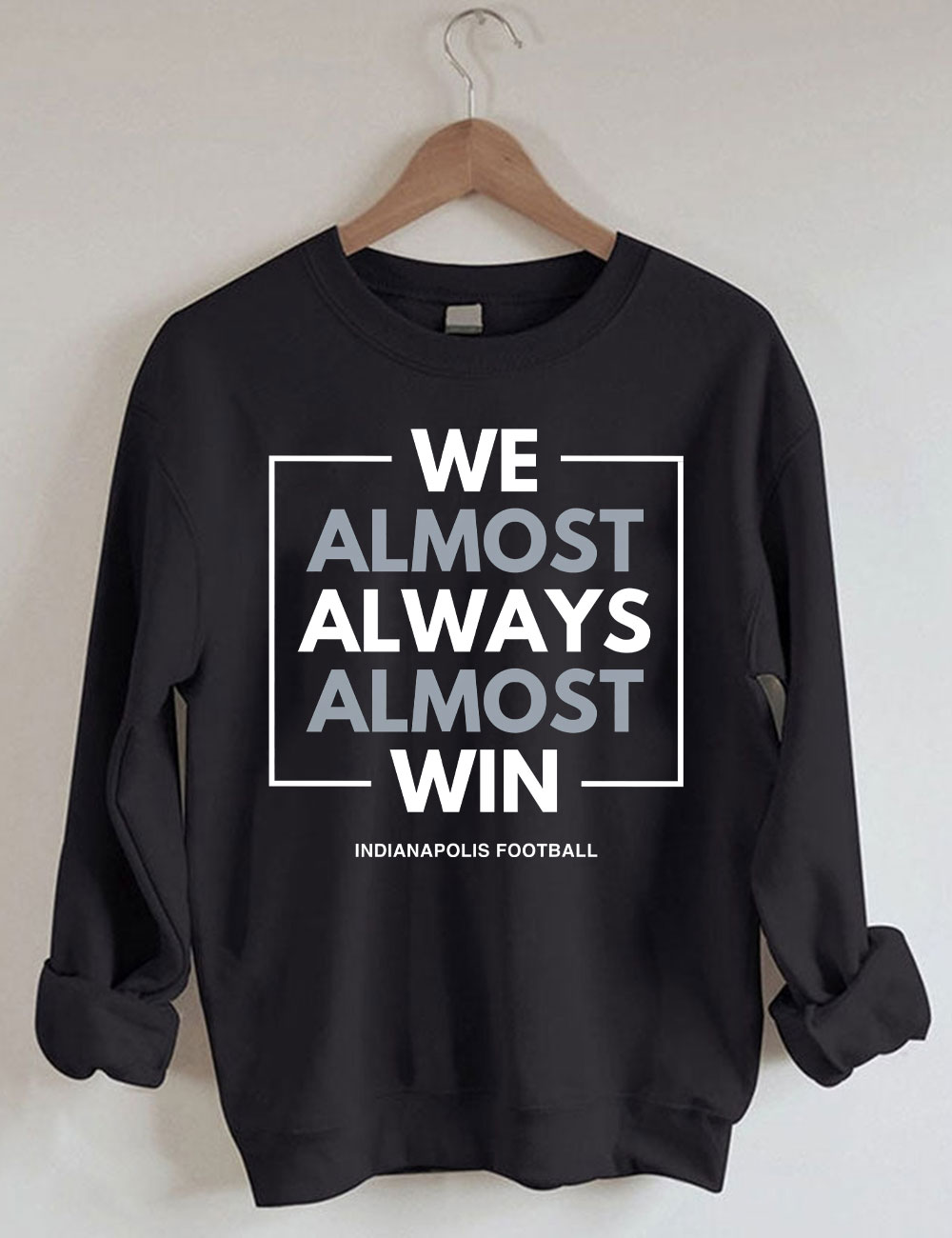 We Almost Always Almost Win Indianapolis Colts Sweatshirt