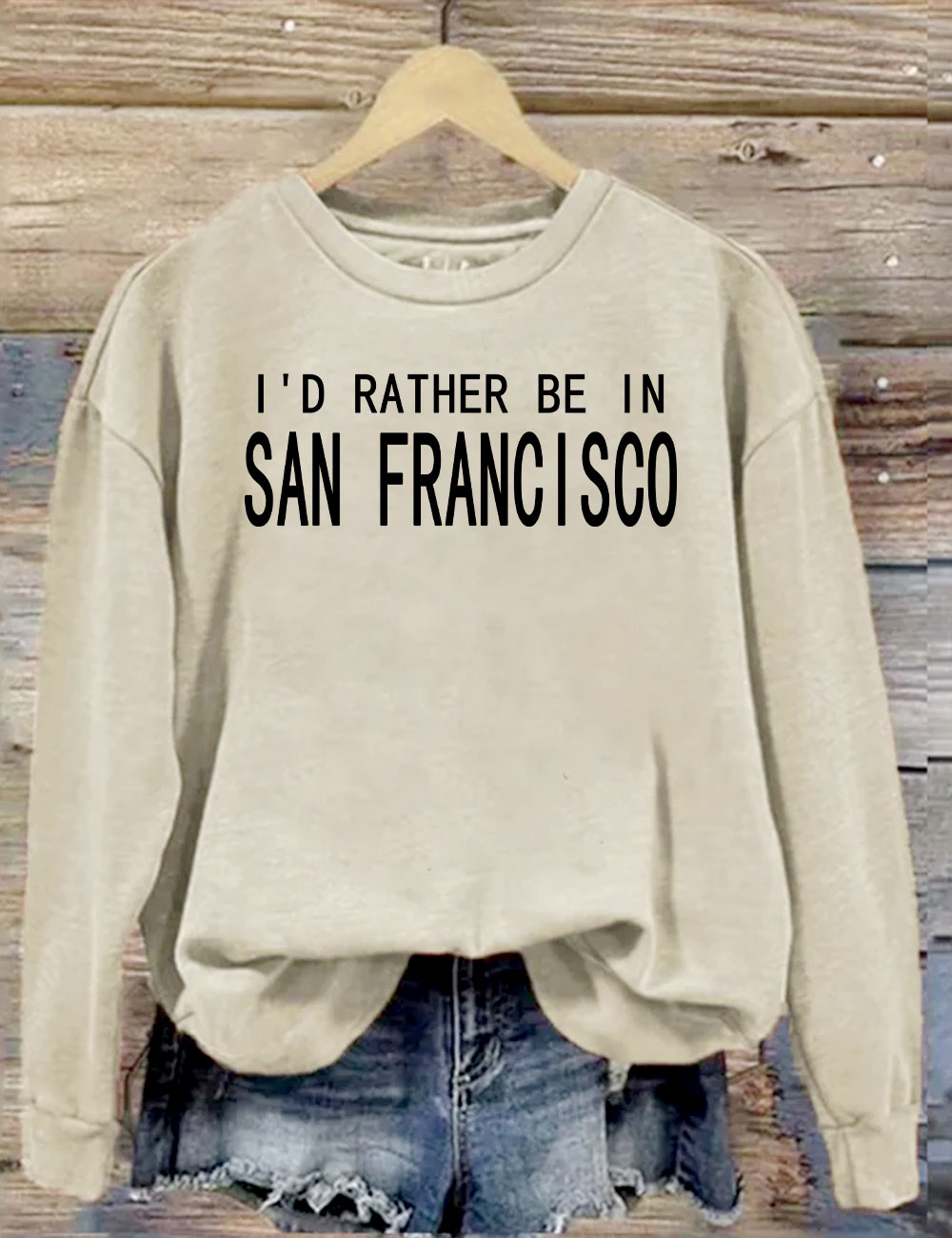 I'd Rather Be In San Francisco Sweatshirt
