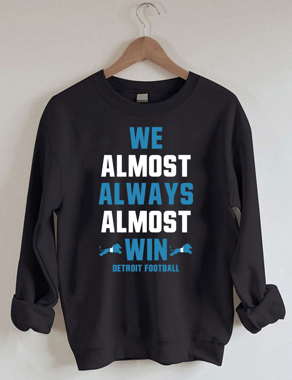 We Almost Always Almost Win Detroit Football Sweatshirt