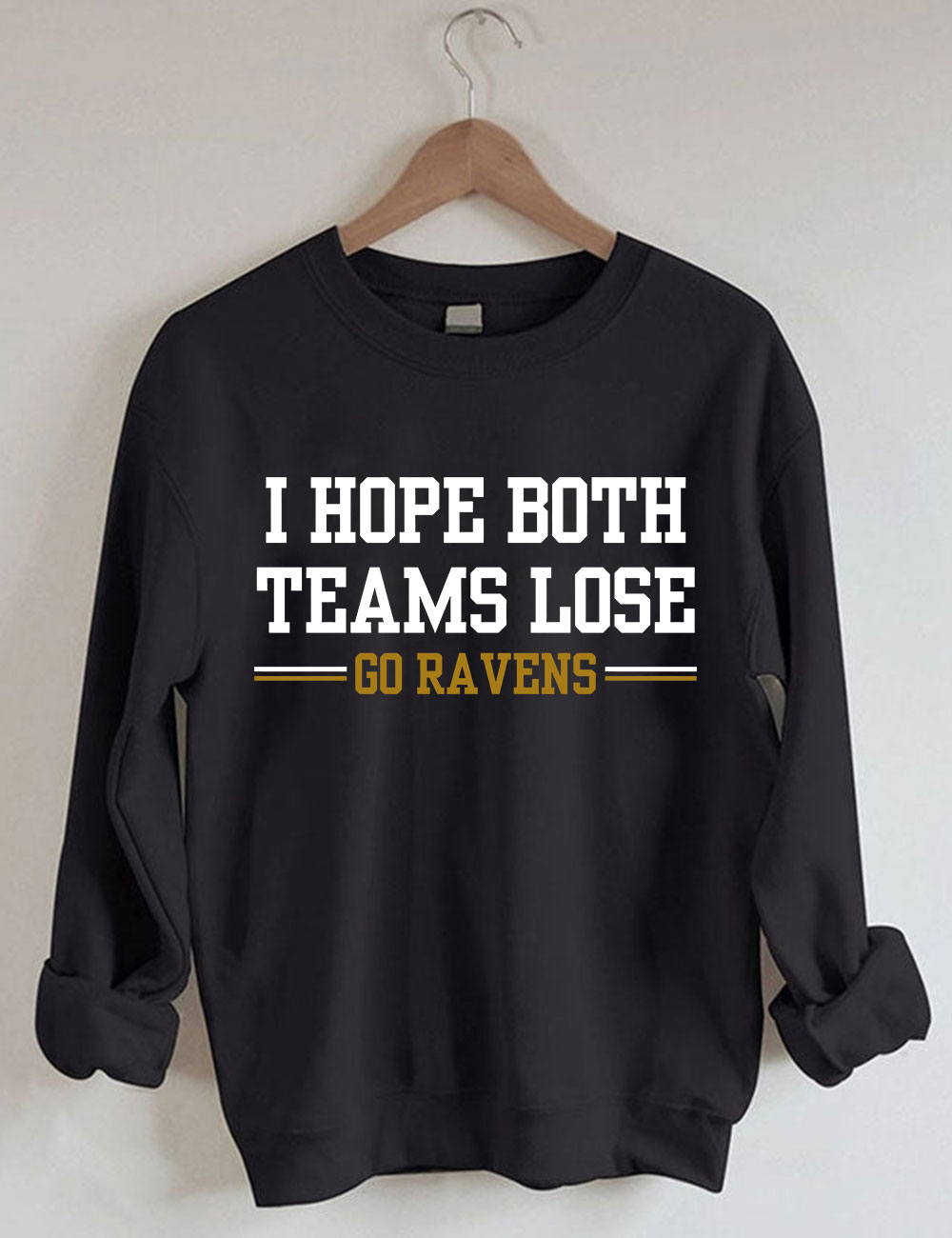 I Hope Both Teams Lose - Go Ravens Baltimore Funny Football Sweatshirt
