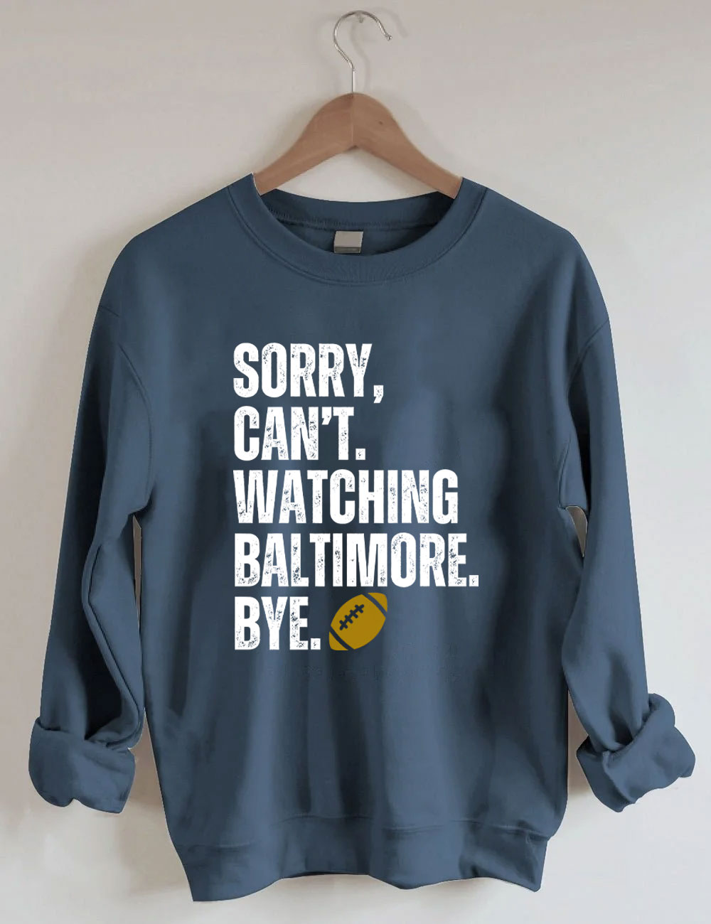 Sorry Can't Watching Baltimore Bye Funny Football Sweatshirt