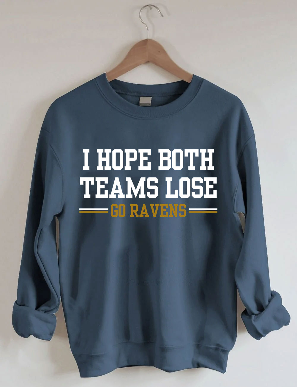 I Hope Both Teams Lose - Go Ravens Baltimore Funny Football Sweatshirt