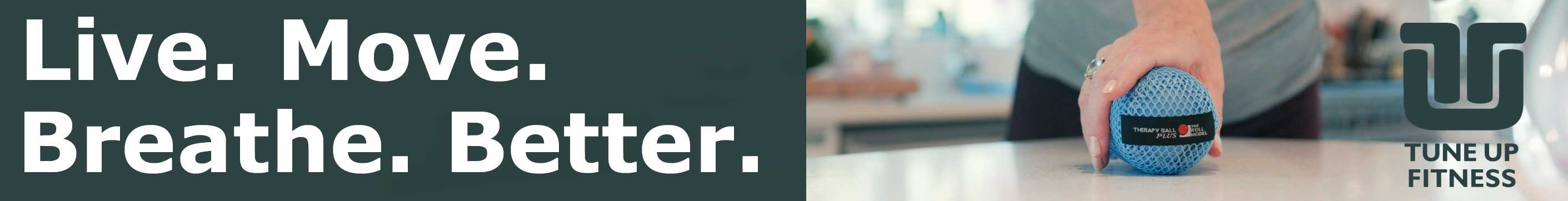 Yoga Tune Up Fitness banner with text Live. Move. Breathe. Better. and a person using a blue therapy massage ball on a counter.