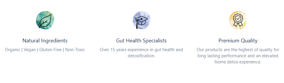 Icons highlighting Natural Ingredients (organic, vegan, gluten-free, non-toxic), Gut Health Specialists with over 15 years&rsquo; experience, and Premium Quality products designed for long-lasting performance and an elevated home detox experience.