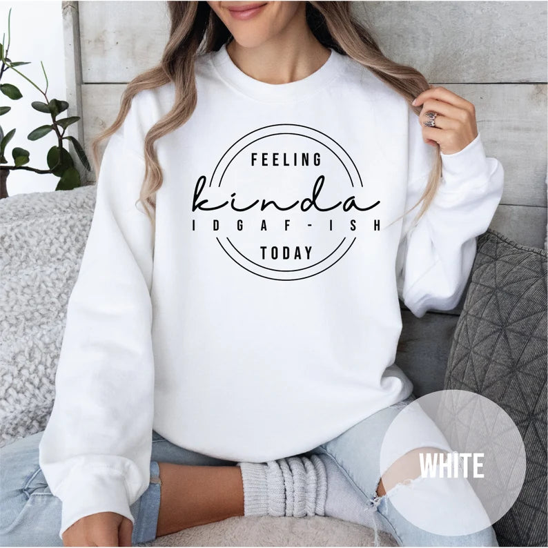  Feeling Kinda Idgaf-Ish Today Crewneck Sweatshirt(BUY 2 FREE SHIPPING)