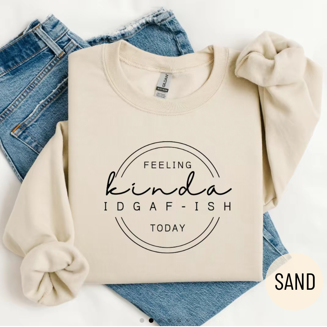  Feeling Kinda Idgaf-Ish Today Crewneck Sweatshirt(BUY 2 FREE SHIPPING)