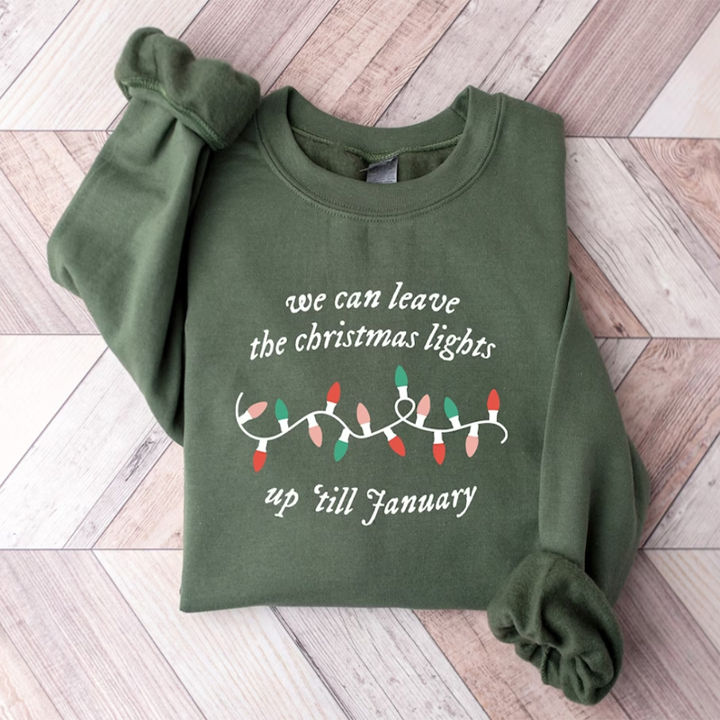 We Can Leave The Christmas Lights Up 'Til January Sweatshirt