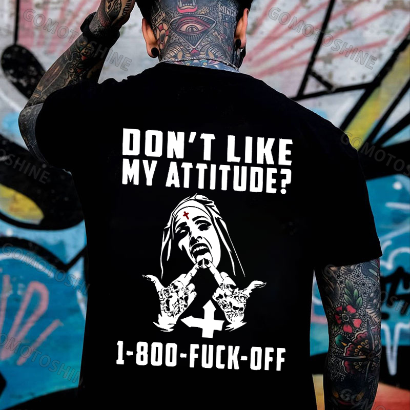 DON'T LIKE MY ATTITUDE 1-800 FUCK OFF Defiant Nun Print Men's T-Shirt