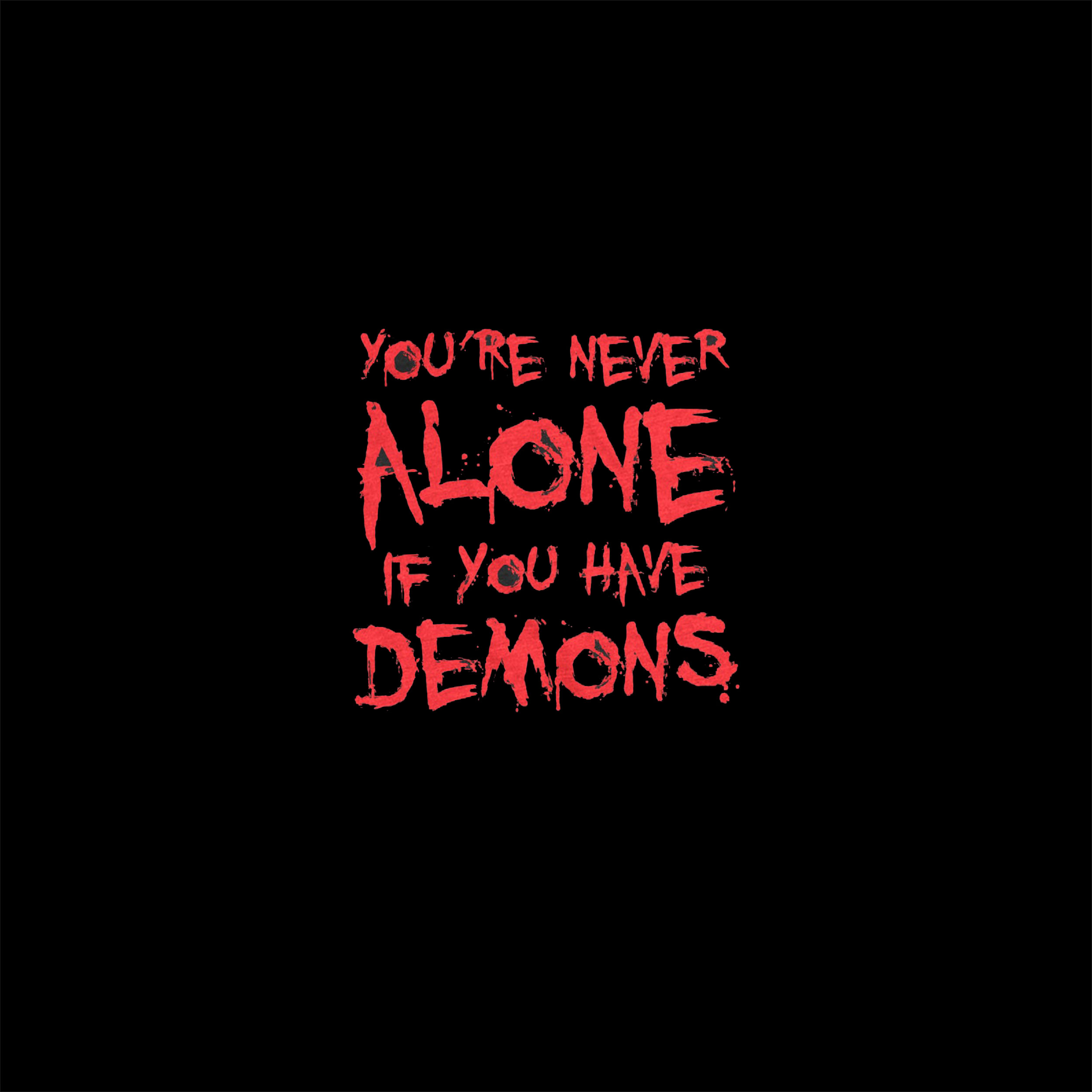 YOU'RE NEVER ALONE IF YOU HAVE DEMONS Black Print T-shirt Image - 2