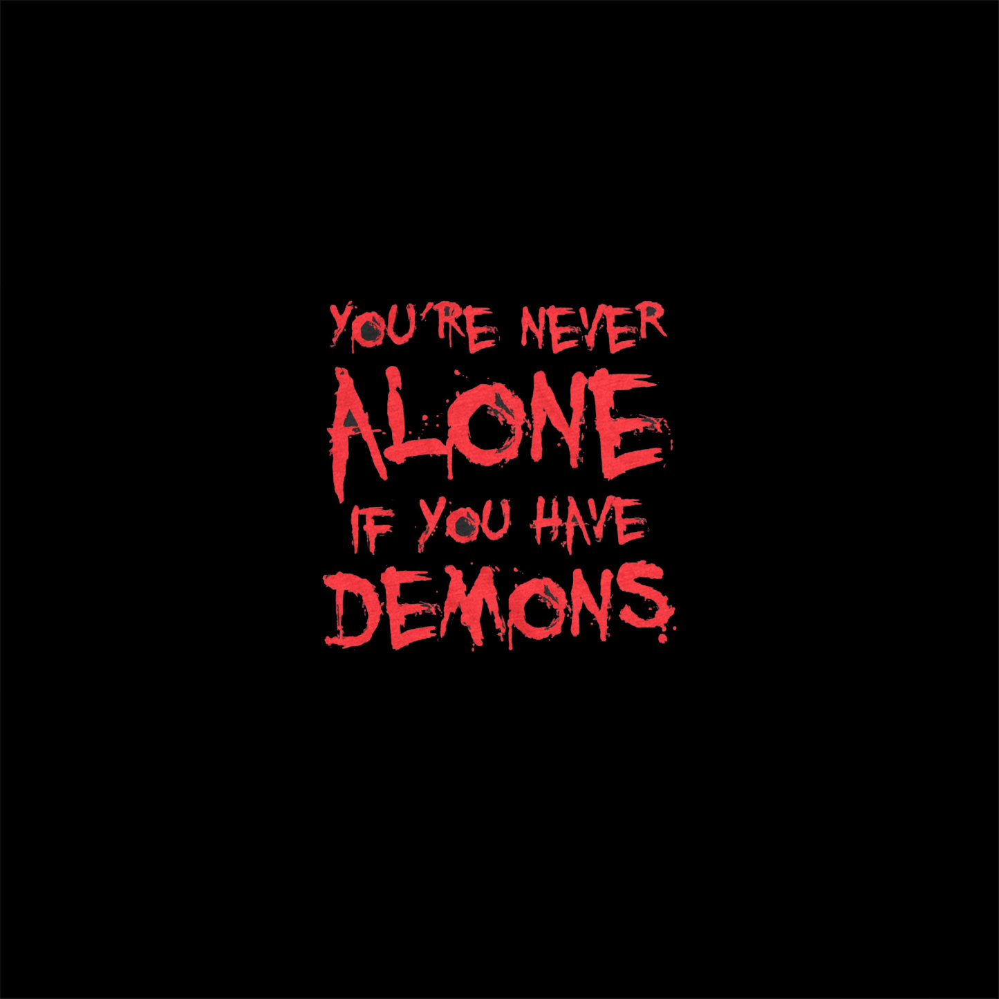 YOU'RE NEVER ALONE IF YOU HAVE DEMONS Black Print T-shirt Image - 2