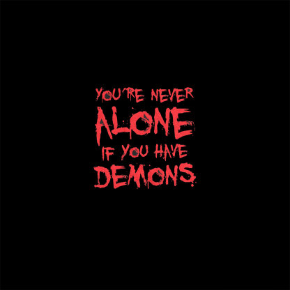 YOU'RE NEVER ALONE IF YOU HAVE DEMONS Black Print T-shirt Image - 2