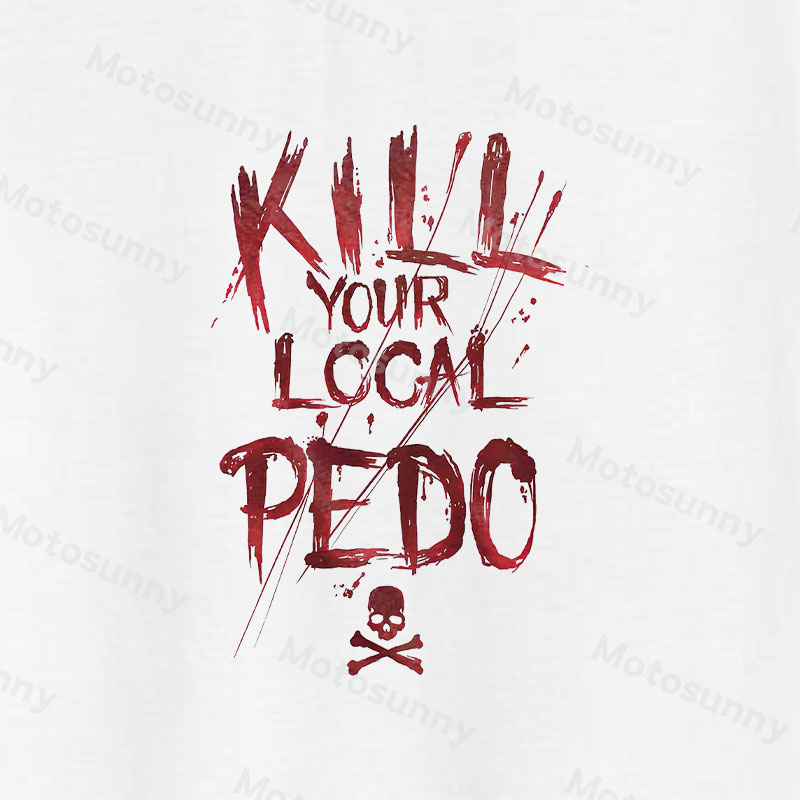 KILL YOUR LOCAL PEDO Red Letter White Print T-shirt Image - 13