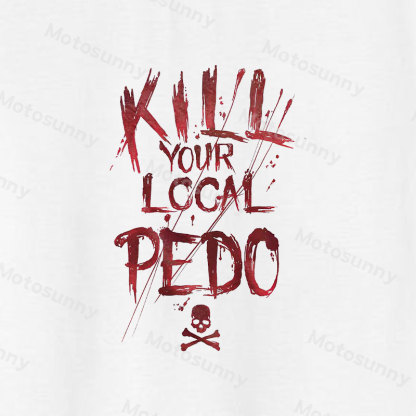 KILL YOUR LOCAL PEDO Red Letter White Print T-shirt Image - 13