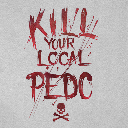 KILL YOUR LOCAL PEDO Red Letter White Print T-shirt Image - 15