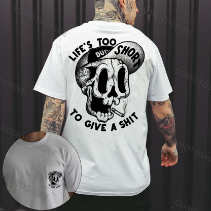 LIFE’S TOO SHORT TO GIVE A SHIT Funny Skull Men's Pocket T-Shirt